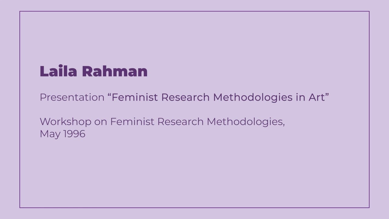 Laila Rahman | Feminist Research Methodologies in Art | ASR Workshop | 1996