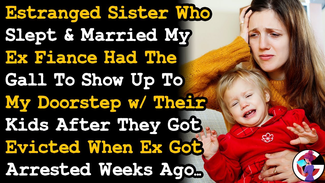 Estranged Sis Who Slept & Married My ExFiancé Had The Gall To Show Up To My Place After Evicted AITA