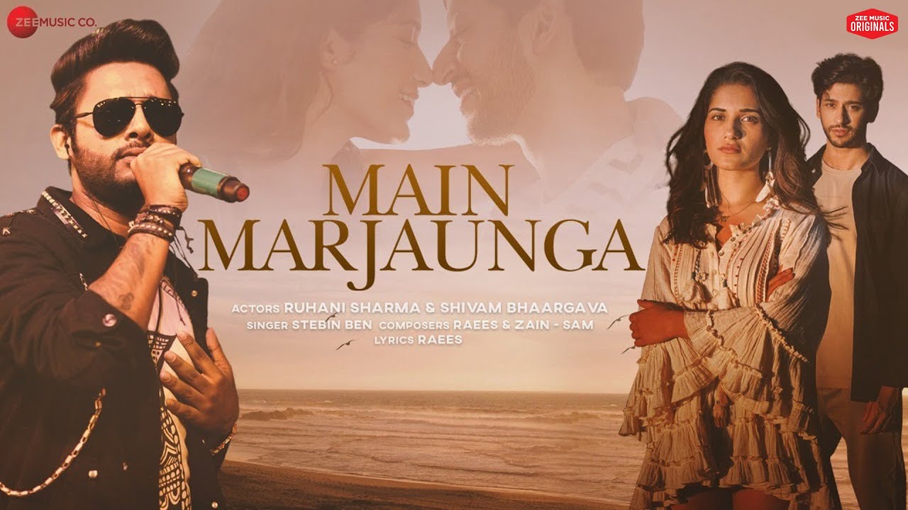 Main Marjaunga - Shivam Bhaargava, Ruhani Sharma| Stebin Ben| Raees & Zain-Sam | Zee Music Originals