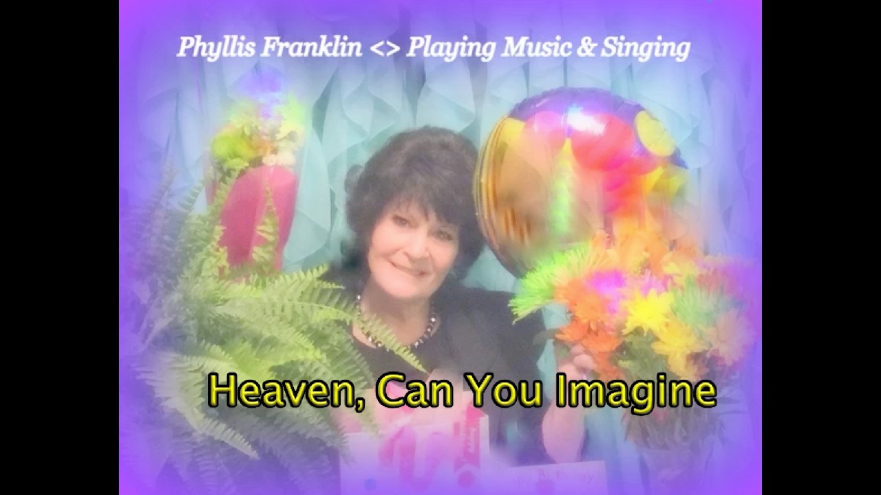 Heaven, Can You Imagine  by Phyllis Franklin