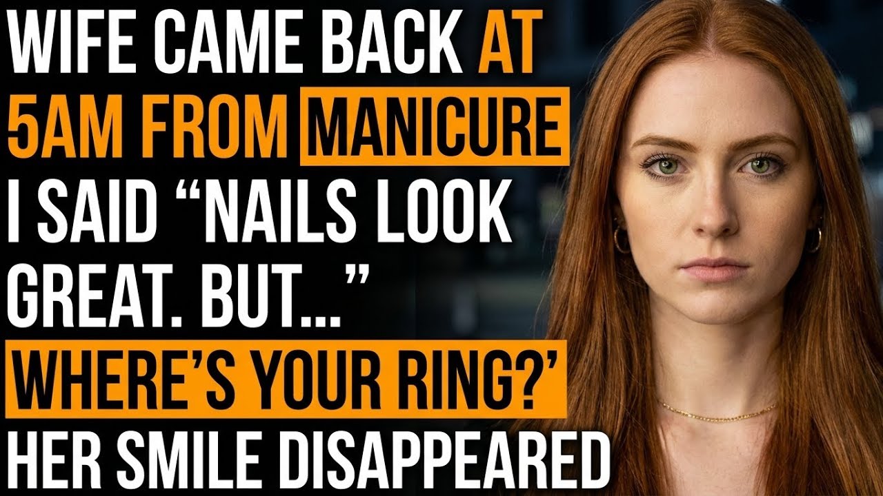She Came Back at 5AM From “Manicure”— I Said “Nails Look Great, But...Where’s Your Ring？”