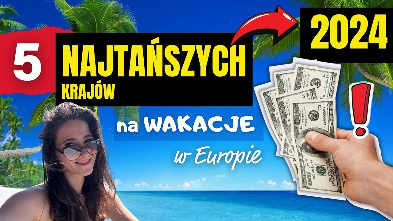 5 NAJTAŃSZYCH kraj&oacute;w na wakacje w Europie!