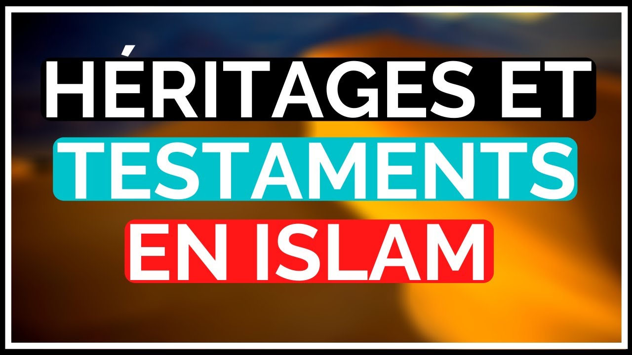 HÉRITAGES ET TESTAMENTS EN ISLAM