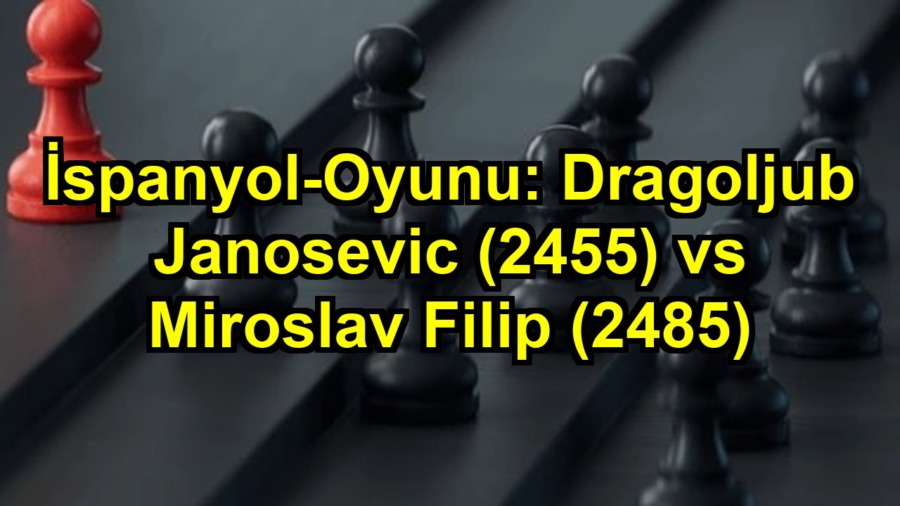 İspanyol-Oyunu: Dragoljub Janosevic (2455) vs Miroslav Filip (2485)