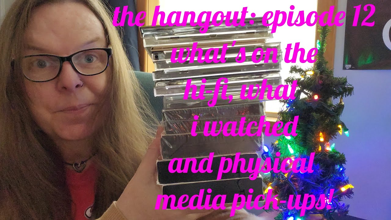 The Hangout: Episode 12 (What I Watched This Week, What's On The Hi-Fi & more!)