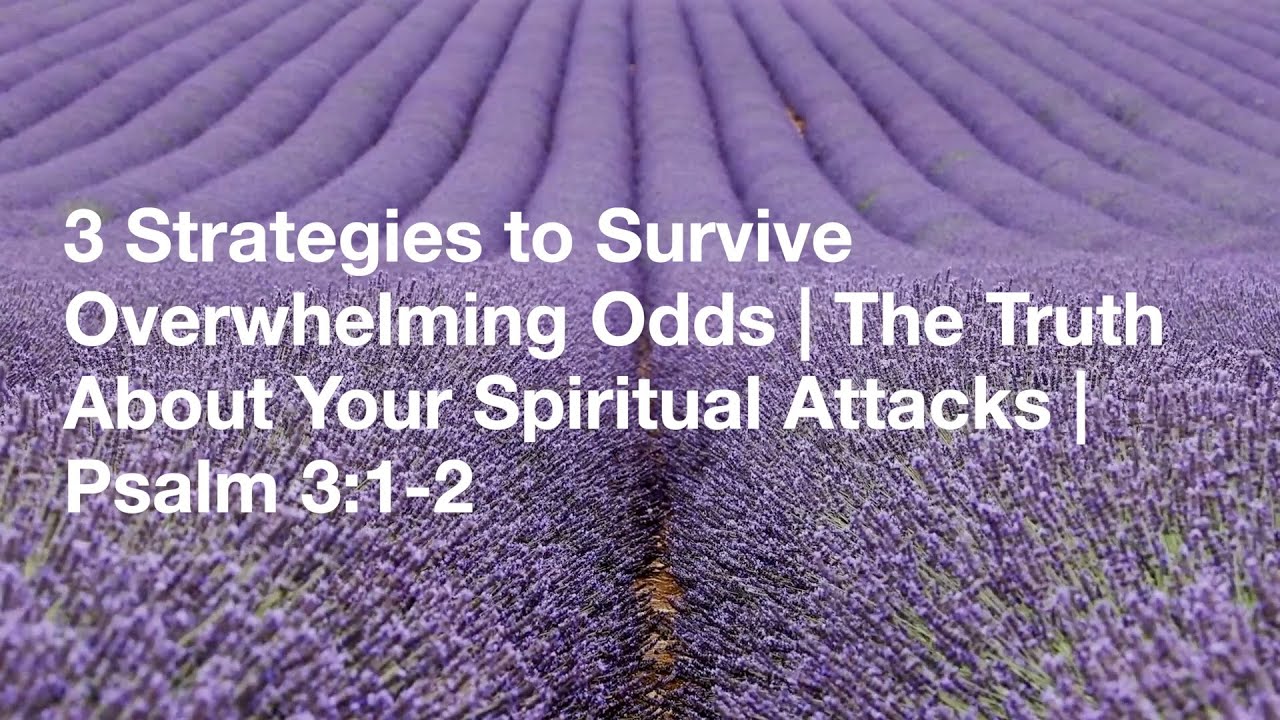 3 Strategies to Survive Overwhelming Odds | The Truth About Your Spiritual Attacks | Psalm 3:1-2