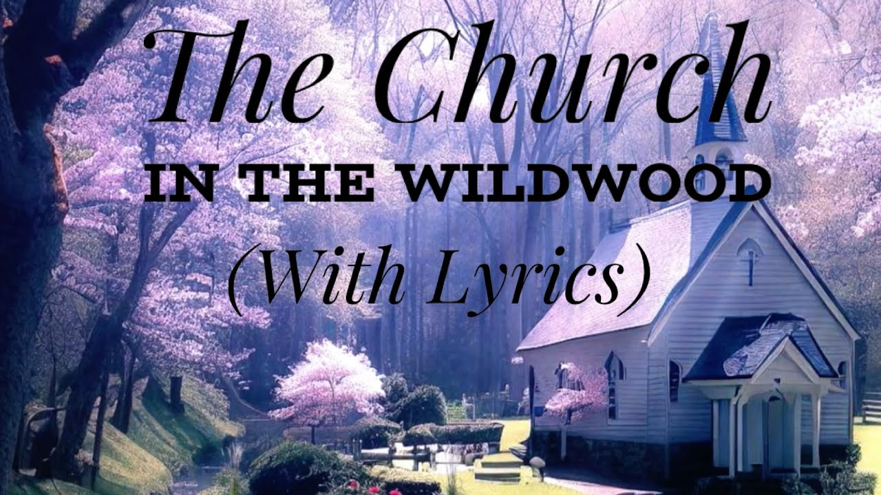 The Church in the Wildwood (with lyrics) - BEAUTIFUL Hymn