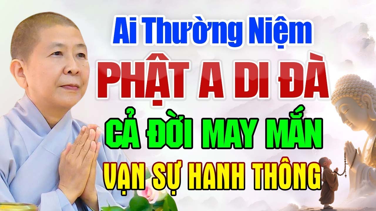 Ai Thường Niệm Phật A Di Đà - Cả Đời May Mắn, Mọi Sự Hanh Thông | Ni Sư Hạnh Chiếu