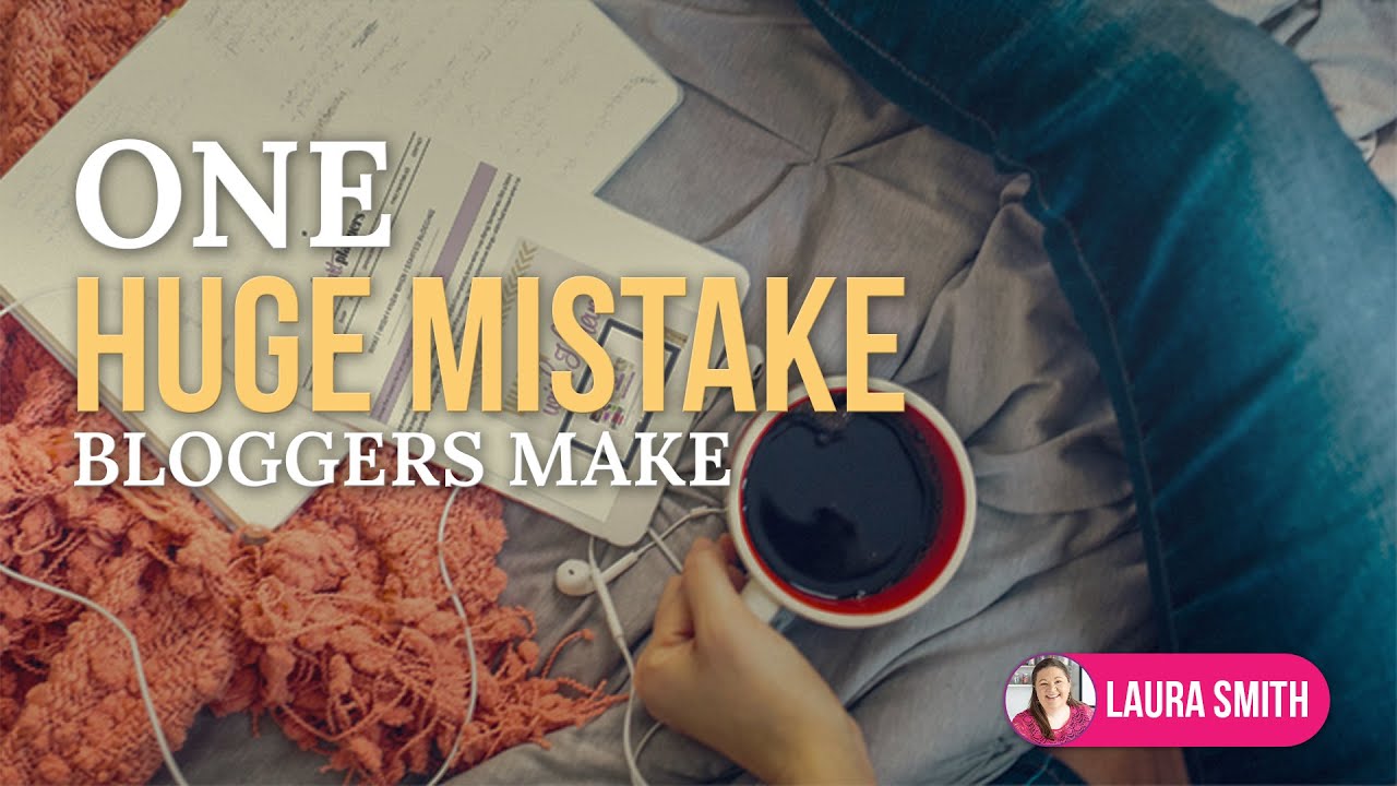 One Huge Mistake Bloggers Make