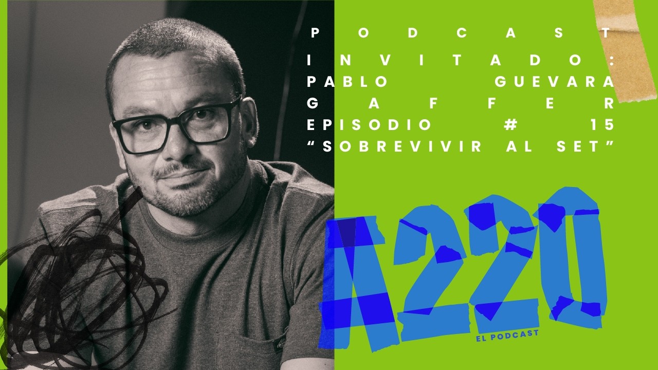 A220 Podcast Episodio # 15 / Pablo Guevara / Sobreviviendo al set