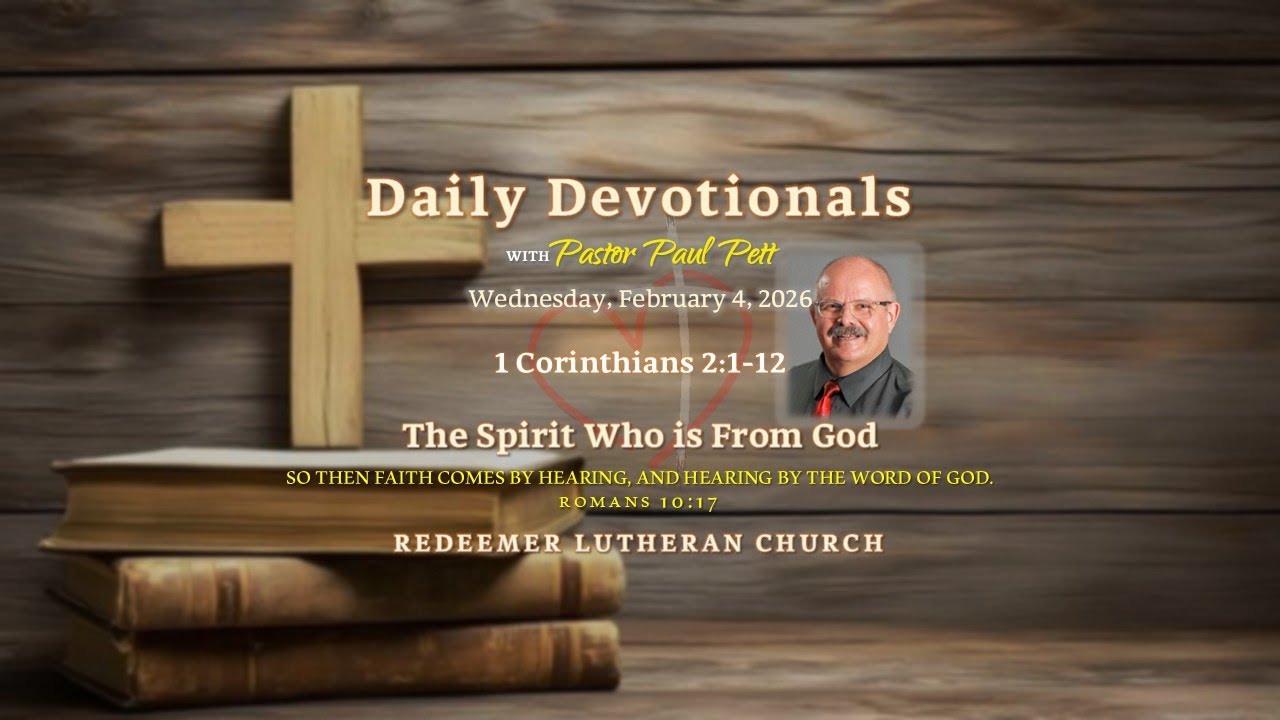Wednesday Devotional • 1 Corinthians 2:1-12 • The Spirit Who is From God • 2/4/2026
