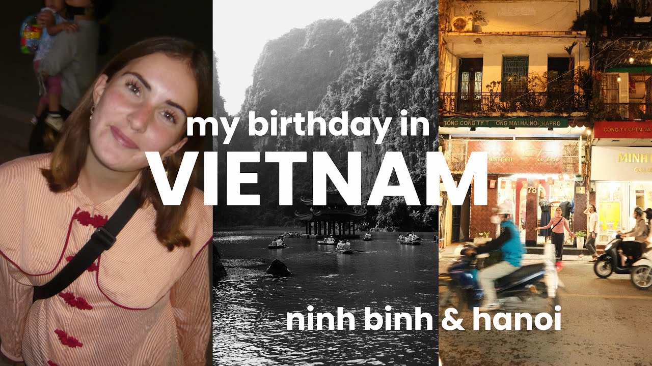 vietnam - my birthday in ninh binh & exploring hanoi 