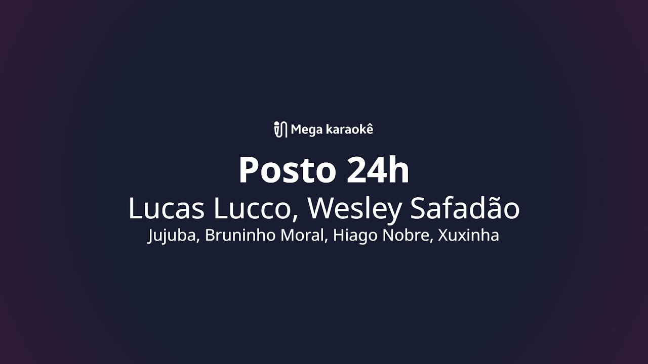 🎤 Posto 24h &ndash; Lucas Lucco, Wesley Safad&atilde;o