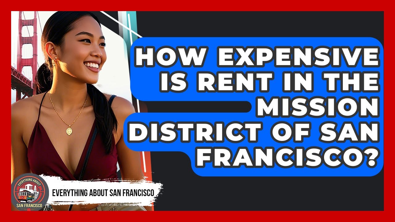 How Expensive Is Rent in the Mission District of San Francisco? - Everything About San Francisco
