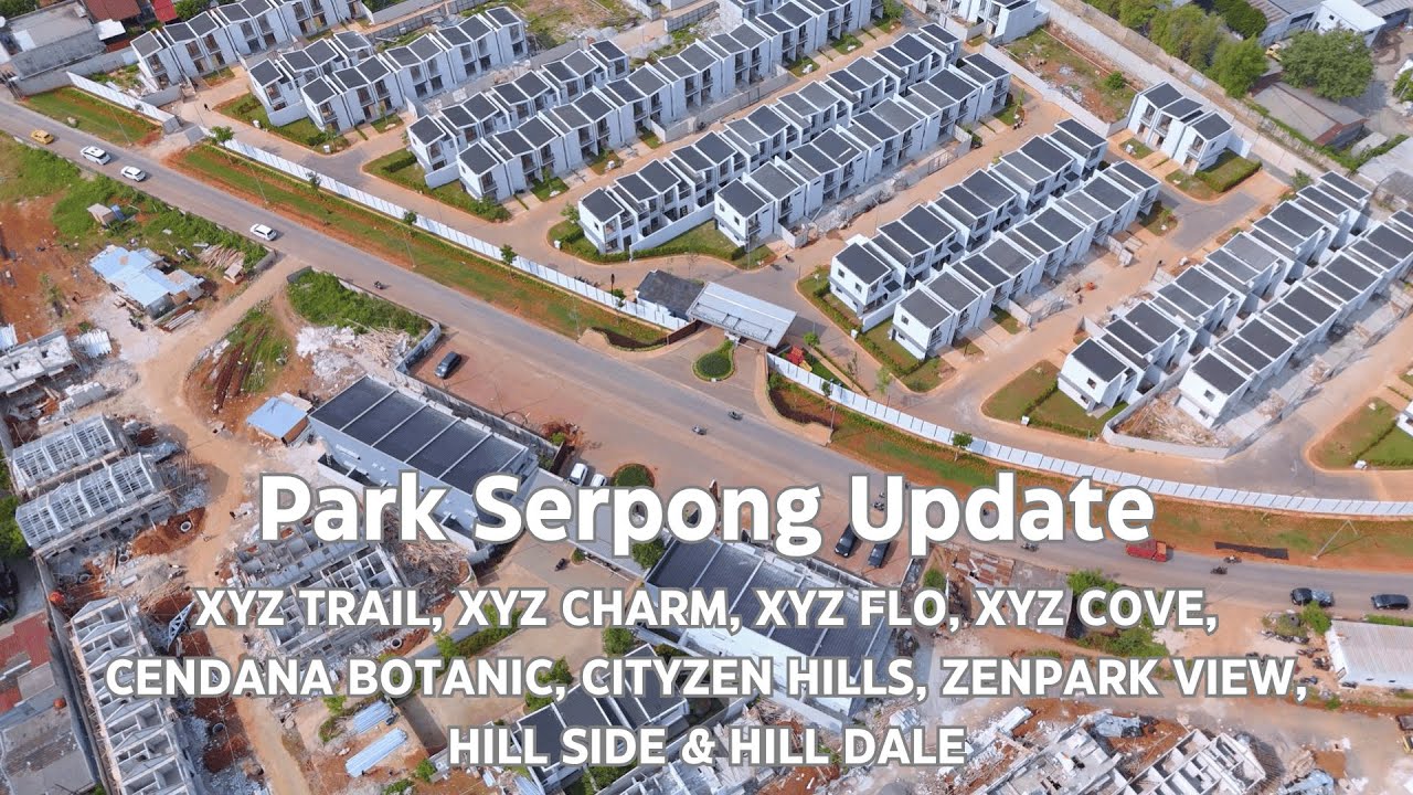 Park Serpong Update XYZ Trail Charm Flo Cove, Cendana Botanic, Cityzen Hills, Zenpark View