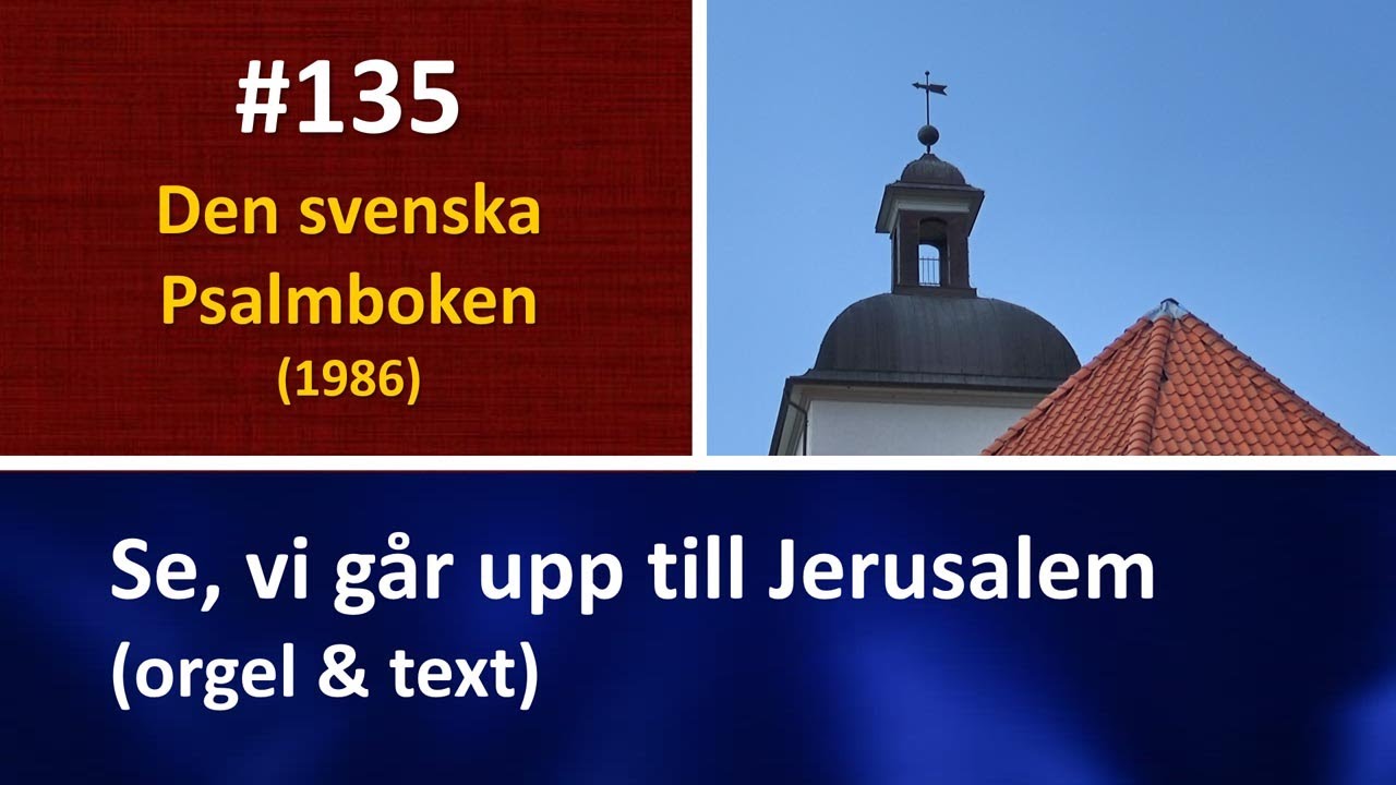 (Sv. Ps. 135) Se, vi går upp till Jerusalem (orgel & text)
