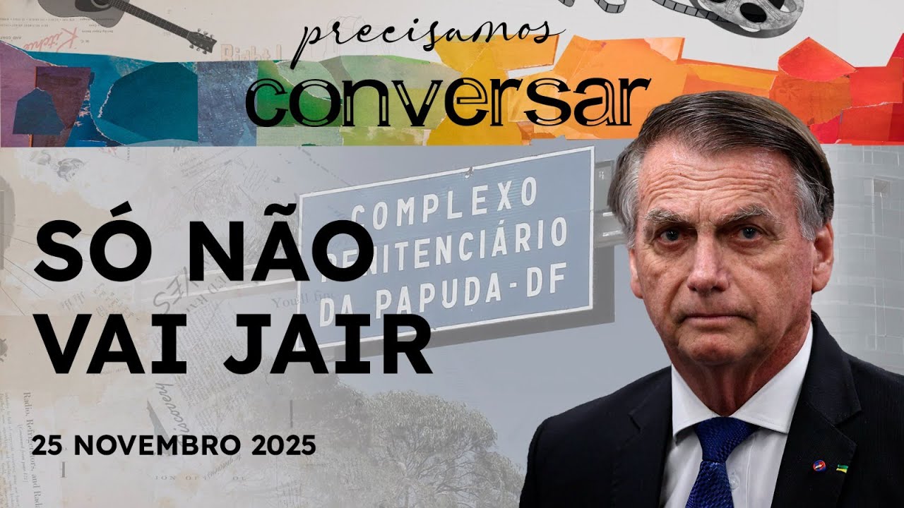 PRECISAMOS CONVERSAR - 25/11/25 - BOLSONARO NA PF, N&Atilde;O MEXA COM OS BRASILEIROS  E O FILME APOLO