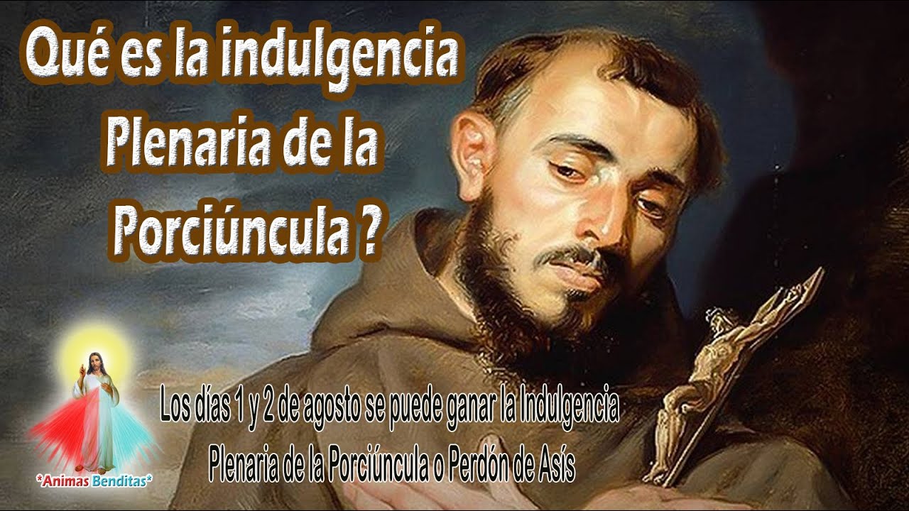 Qué es la indulgencia Plenaria de la Porciúncula???