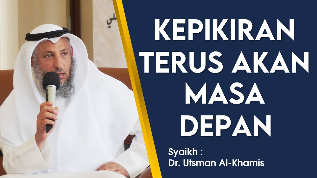 Cara Mengatasi Pikiran Negatif terhadap Masa Depan | Syaikh Dr. Utsman Al-Khamis
