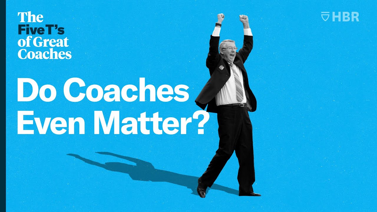 The Five T's of Great Coaches - Part 7: Do Coaches Even Matter?