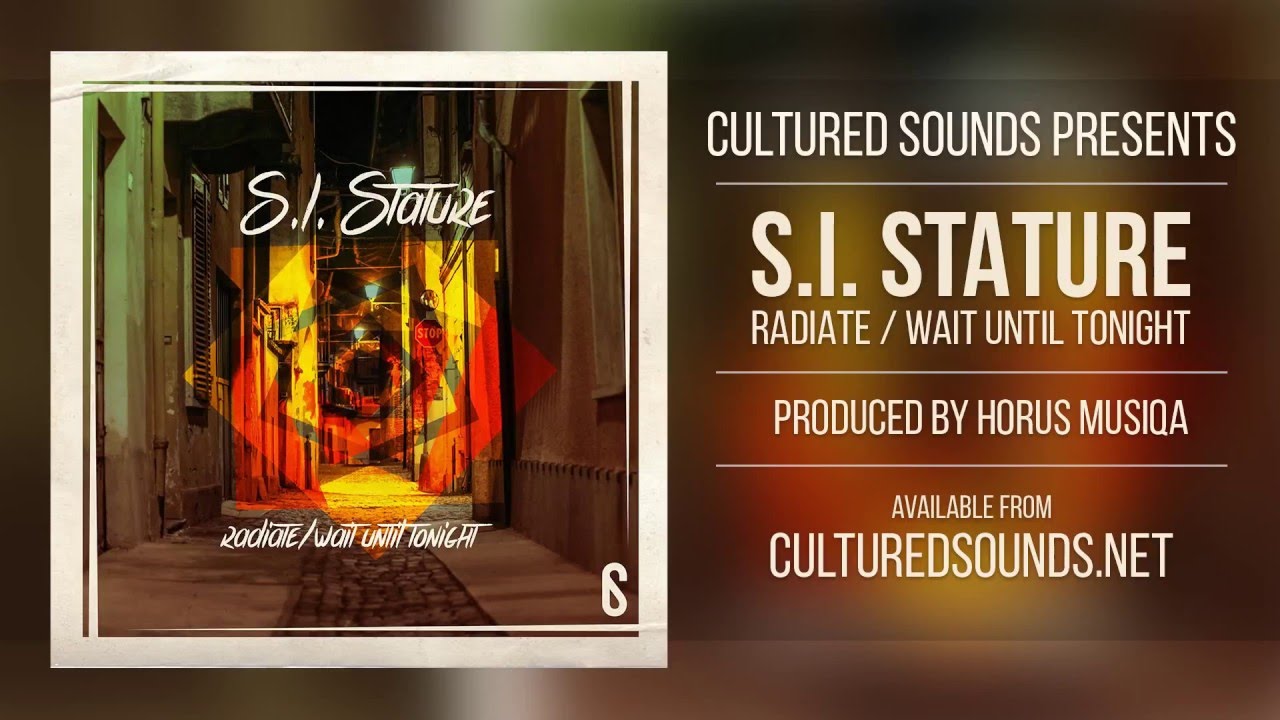 S.I. Stature – Radiate / Wait Until Tonight (prod by Horus Musiqa)