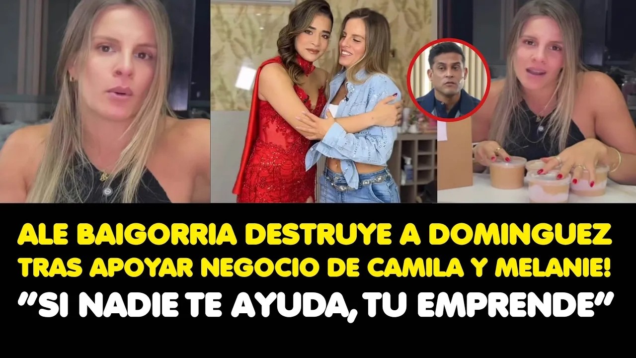 ALE BAIGORRIA DESTRUYE A DOMINGUEZ TRAS APOYAR NEGOCIO DE CAMILA! “SI NADIE TE AYUDA, TU EMPRENDE”