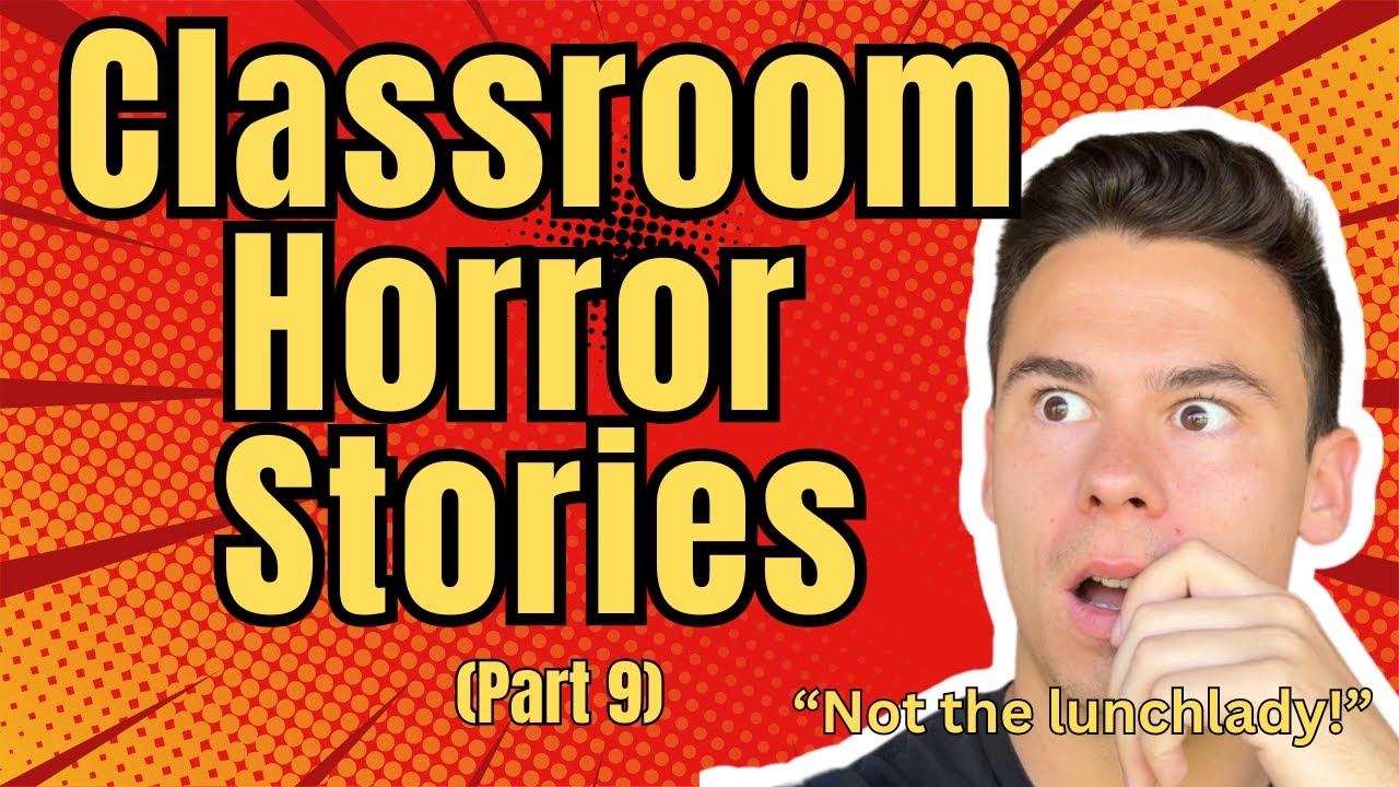 CLASSROOM HORROR STORIES (part 9)