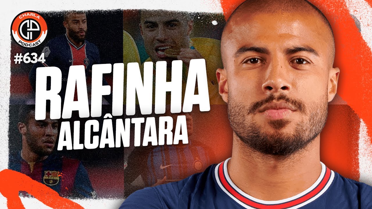 CHARLA #634 - Rafinha Alc&acirc;ntara [Ex-Barcelona e PSG]