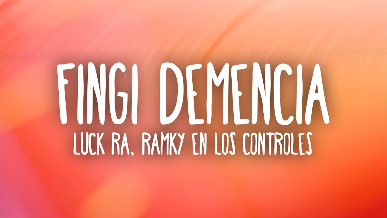 Luck Ra - FINGI DEMENCIA (Letra/Lyrics)
