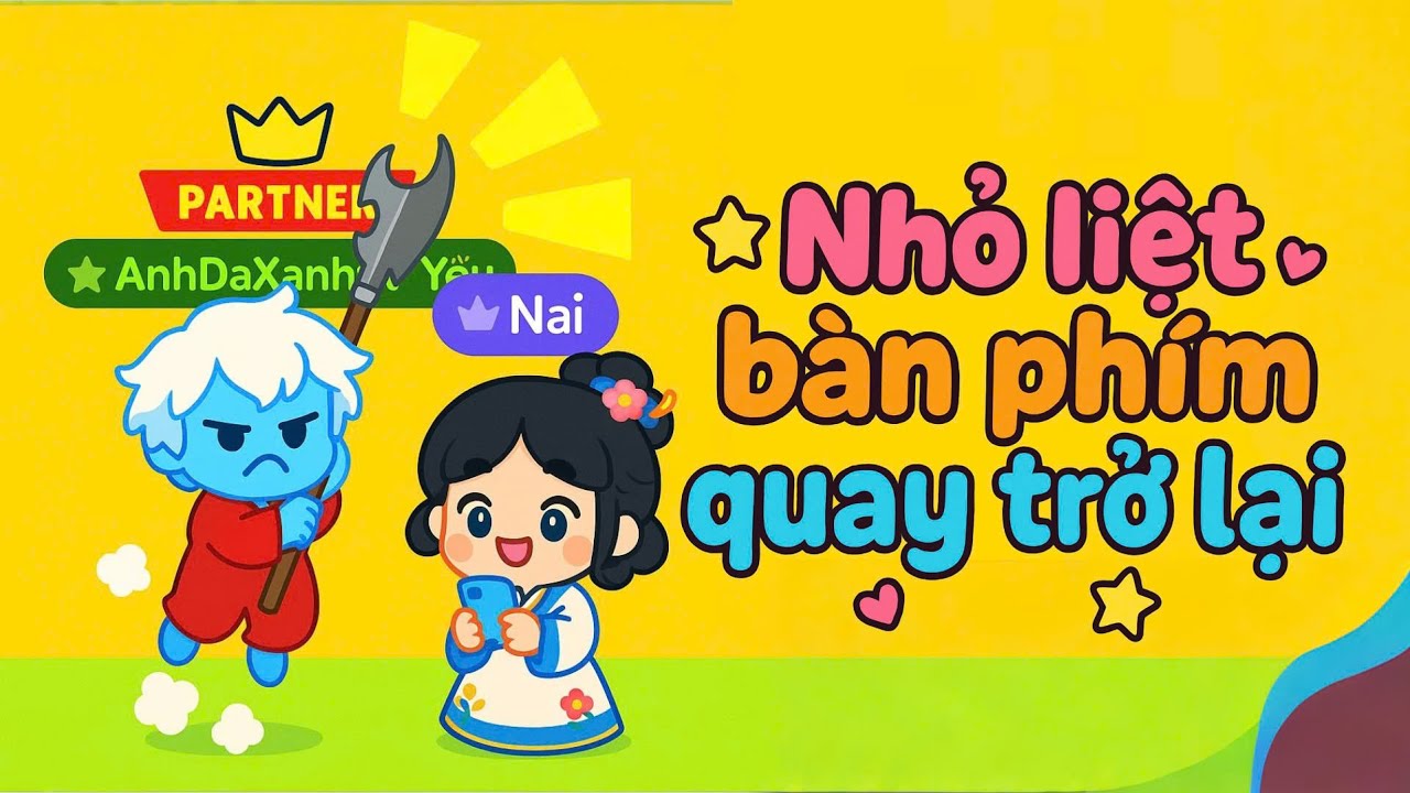 Nhỏ liệt bàn phím quay trở lại | AnhDaXanh PlaytogetherVNG