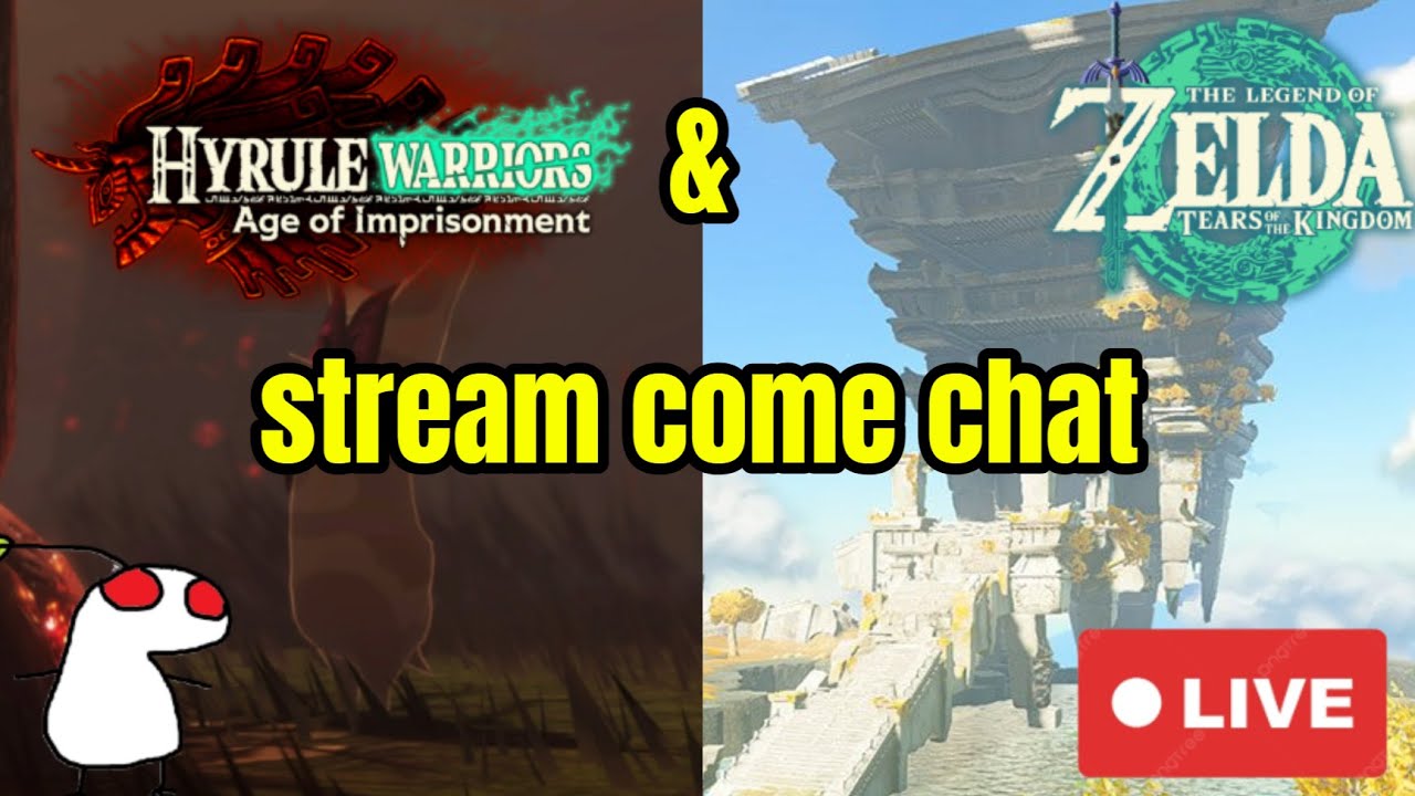 Hyrule Warriors age of Imprisonment stream 4/Zelda TOTK stream come chat