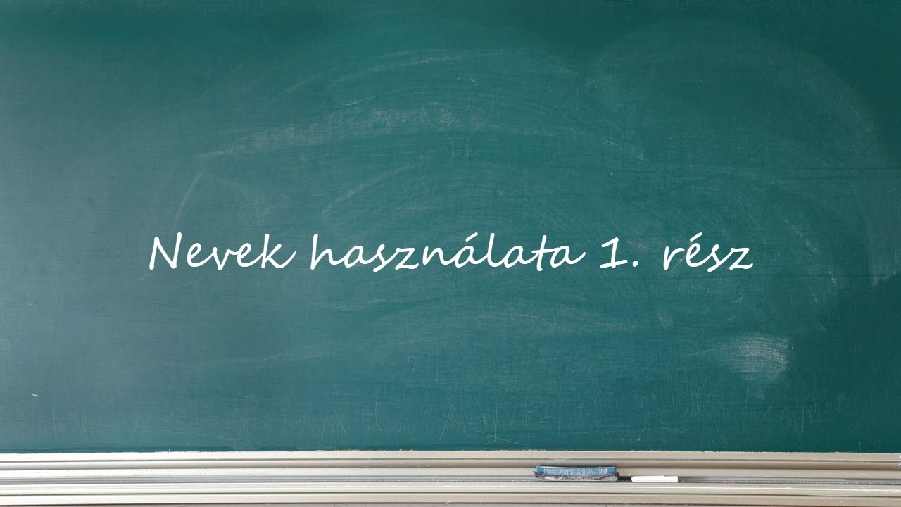 Nevek használata 1. rész