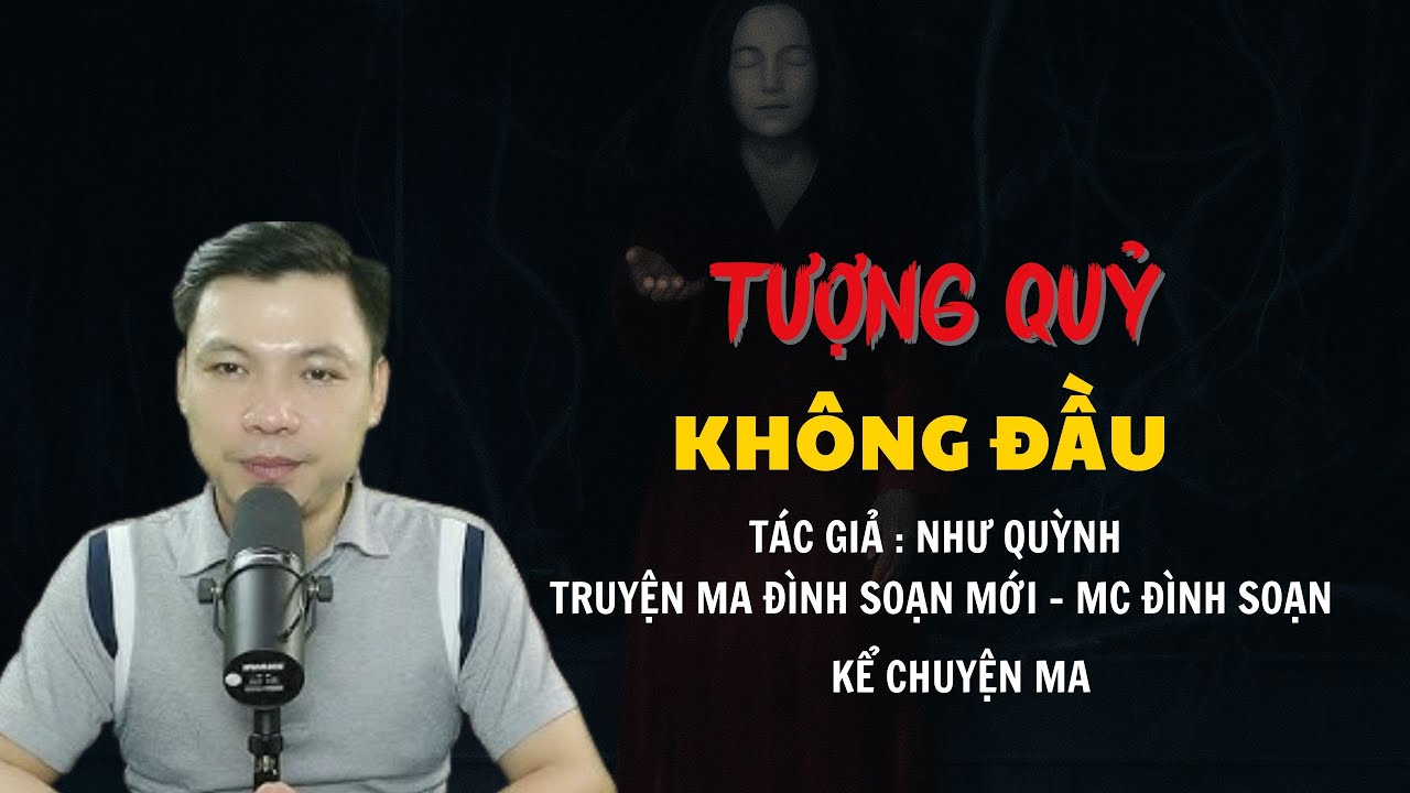 TRUYỆN MA ĐÌNH SOẠN MỚI : TƯỢNG QUỶ KHÔNG ĐẦU | CHUYỆN MA MC ĐÌNH SOẠN KỂ