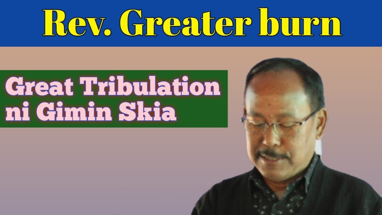 Bansamgrio Greater Burn R Marak | Great tribulation ni gimin skia