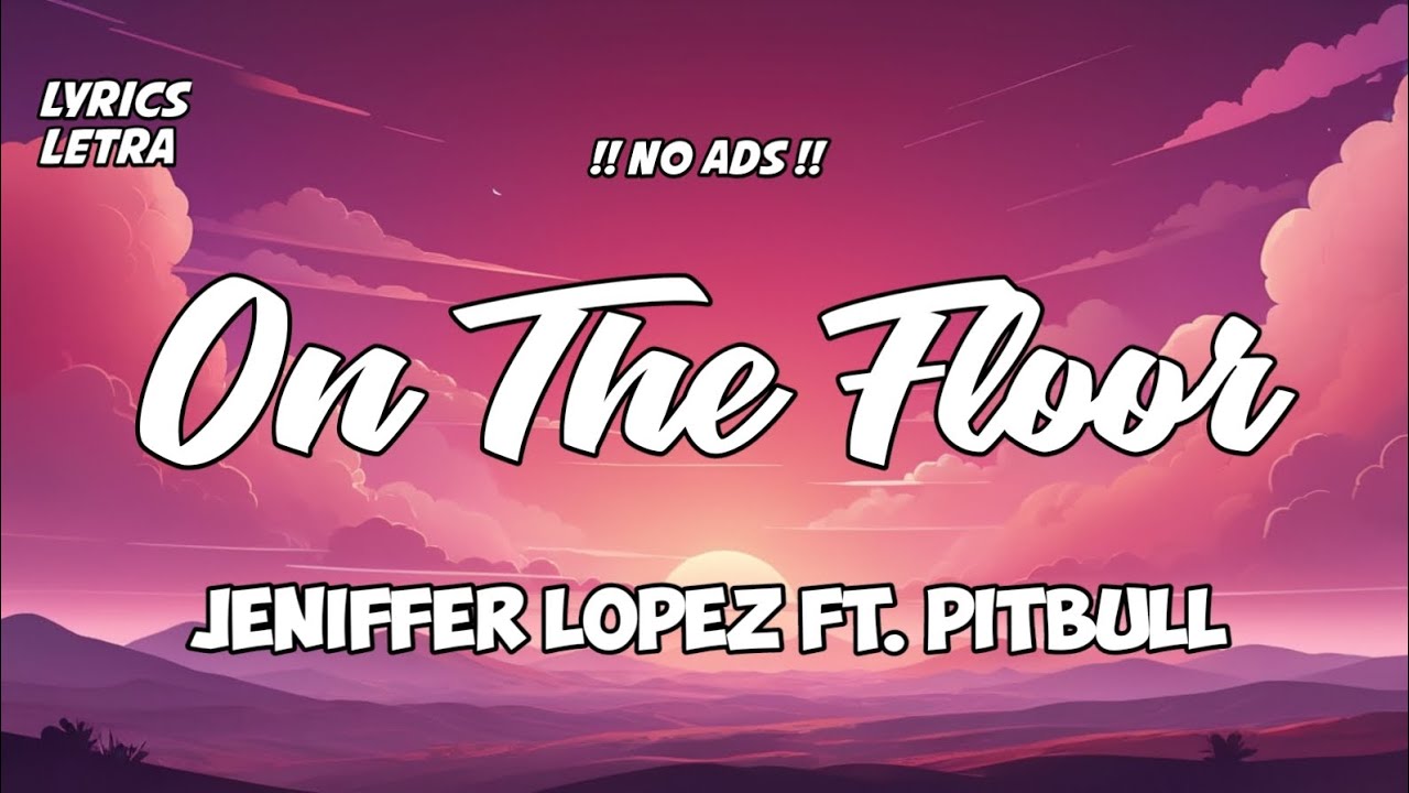 ON THE FLOOR - JENIFFER LOPEZ FT. PITBULL (lyrics/letra) #spotify #englishsongwithlyrics 