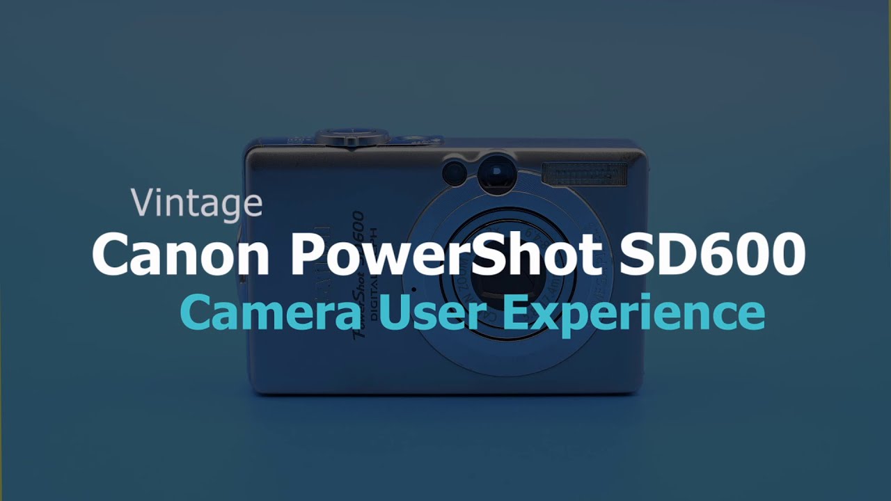 Canon PowerShot SD600 - Vintage Camera User Experience