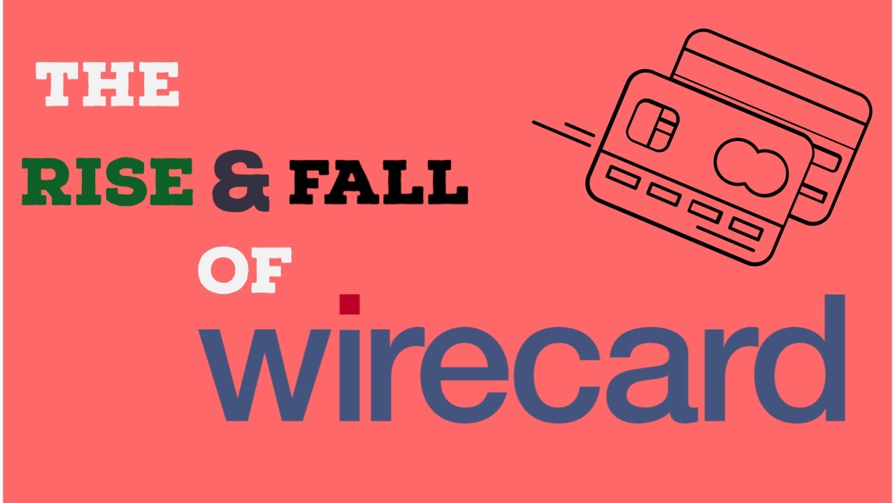 The Rise & Fall of Wirecard