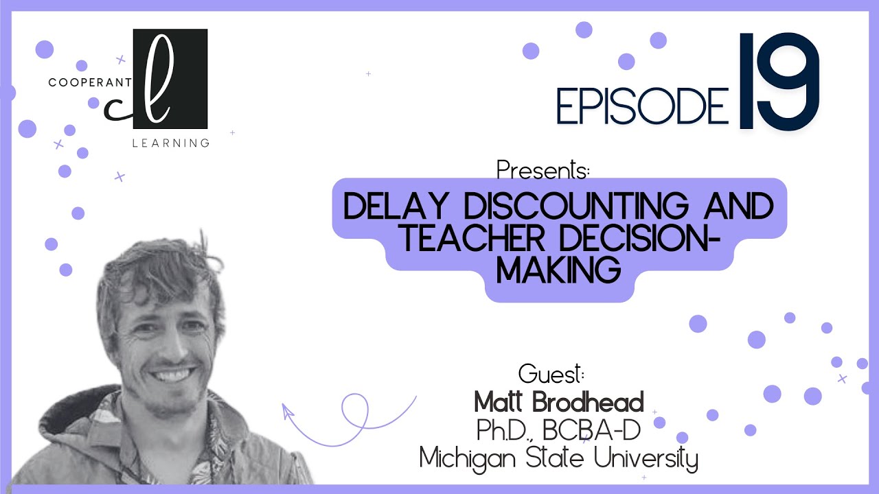 Cooperant Learning Podcast | Delay Discounting and Teacher Decision-Making | Matt Brodhead