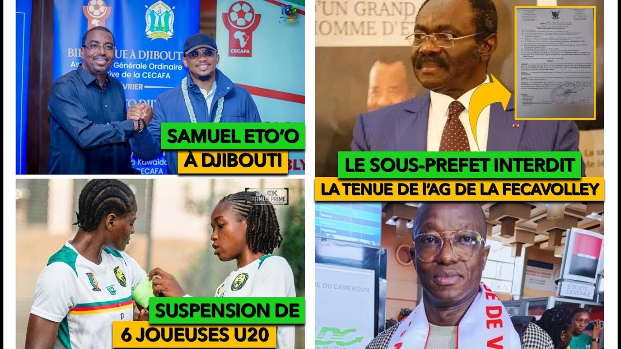 SAMUEL ETO'O À DJIBOUTI | INTERDICTION DE TENUE DE L'AG DE LA FECAVOLLEY | MICH. NGADEU SANS CLUB