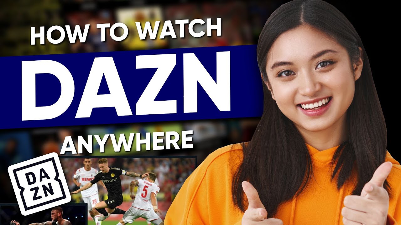 How to watch DAZN From Anywhere: Tested & Working