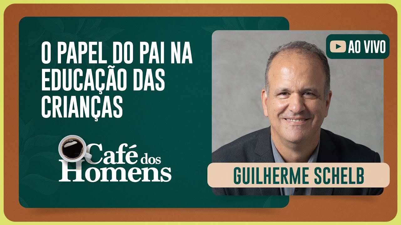 CAFÉ DOS HOMENS - 09H | Guilherme Schelb | Igreja Presbiteriana de Pinheiros | IPPTV
