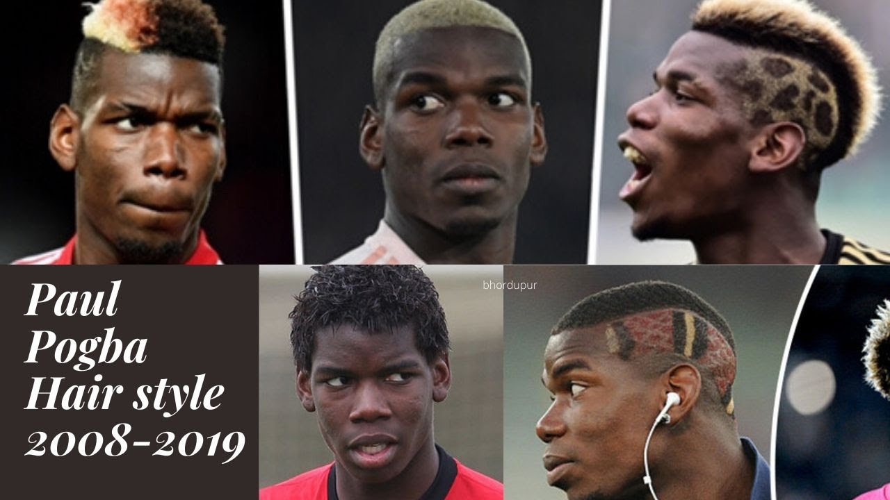 Paul Pogba's Hairstyle from 2008-2019