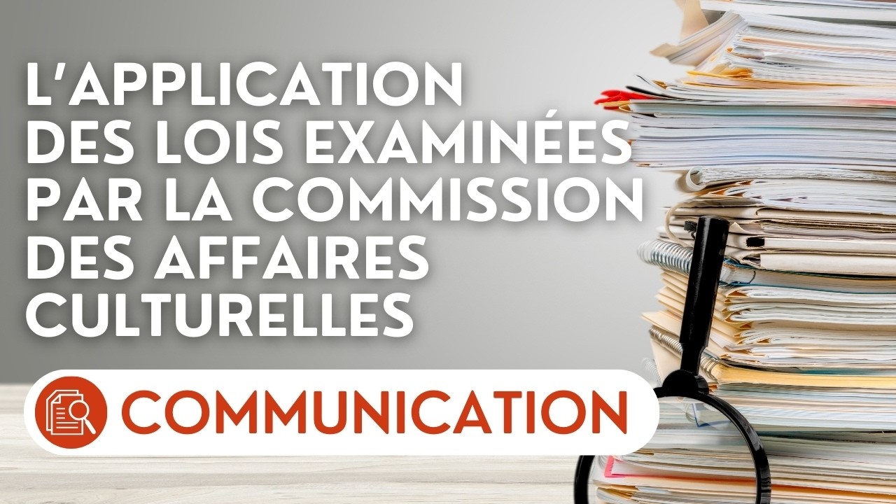 🔴 Présentation du bilan de l'application des lois votées par la commission des affaires culturelles