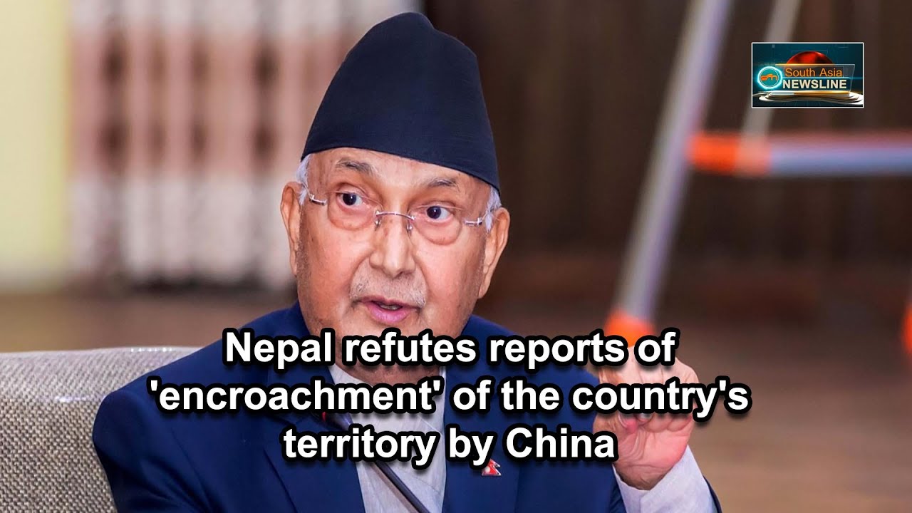 Nepal refutes reports of 'encroachment' of the country's territory by China - Nepal News