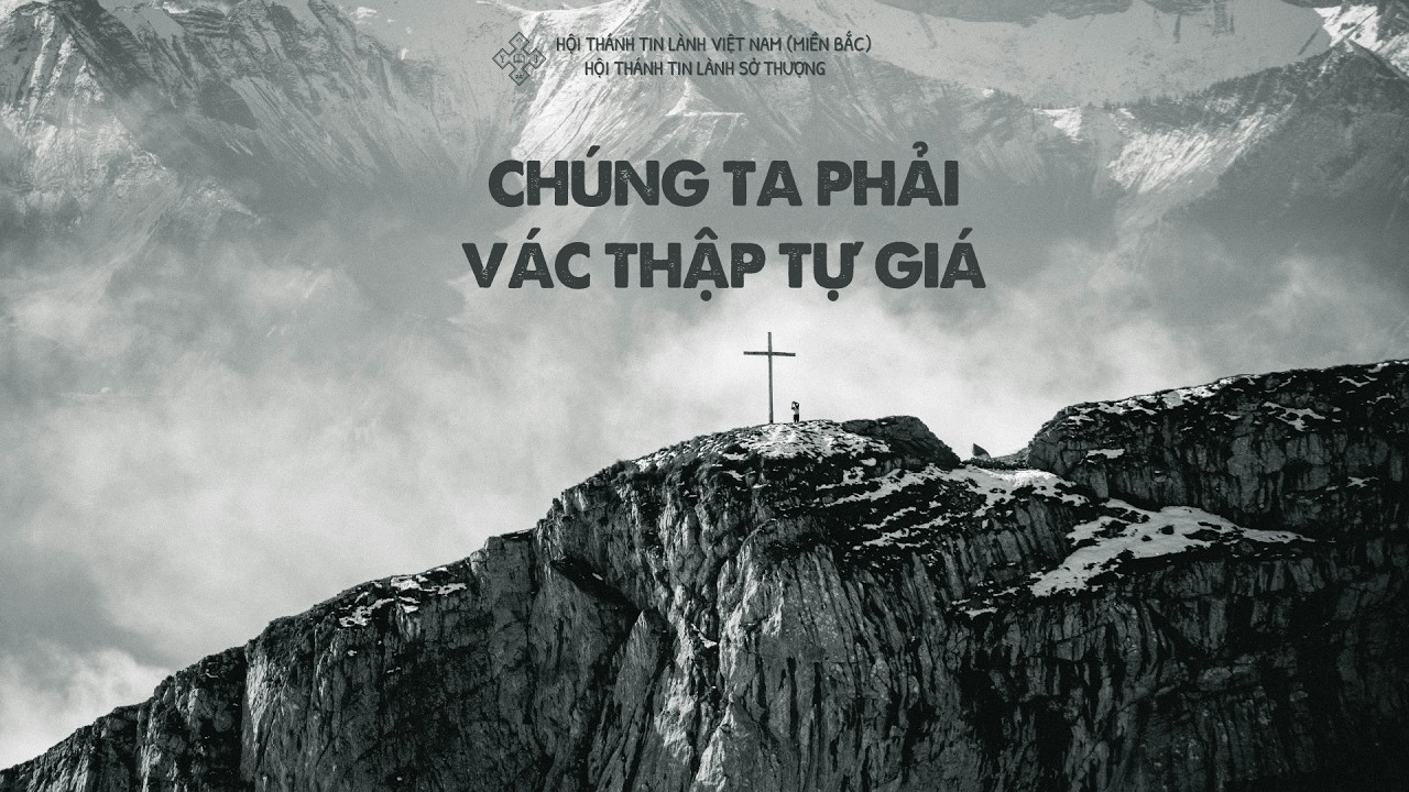 CHÚNG TA PHẢI VÁC THẬP TỰ GIÁ -  HỘI THÁNH TIN  LÀNH SỞ THƯỢNG