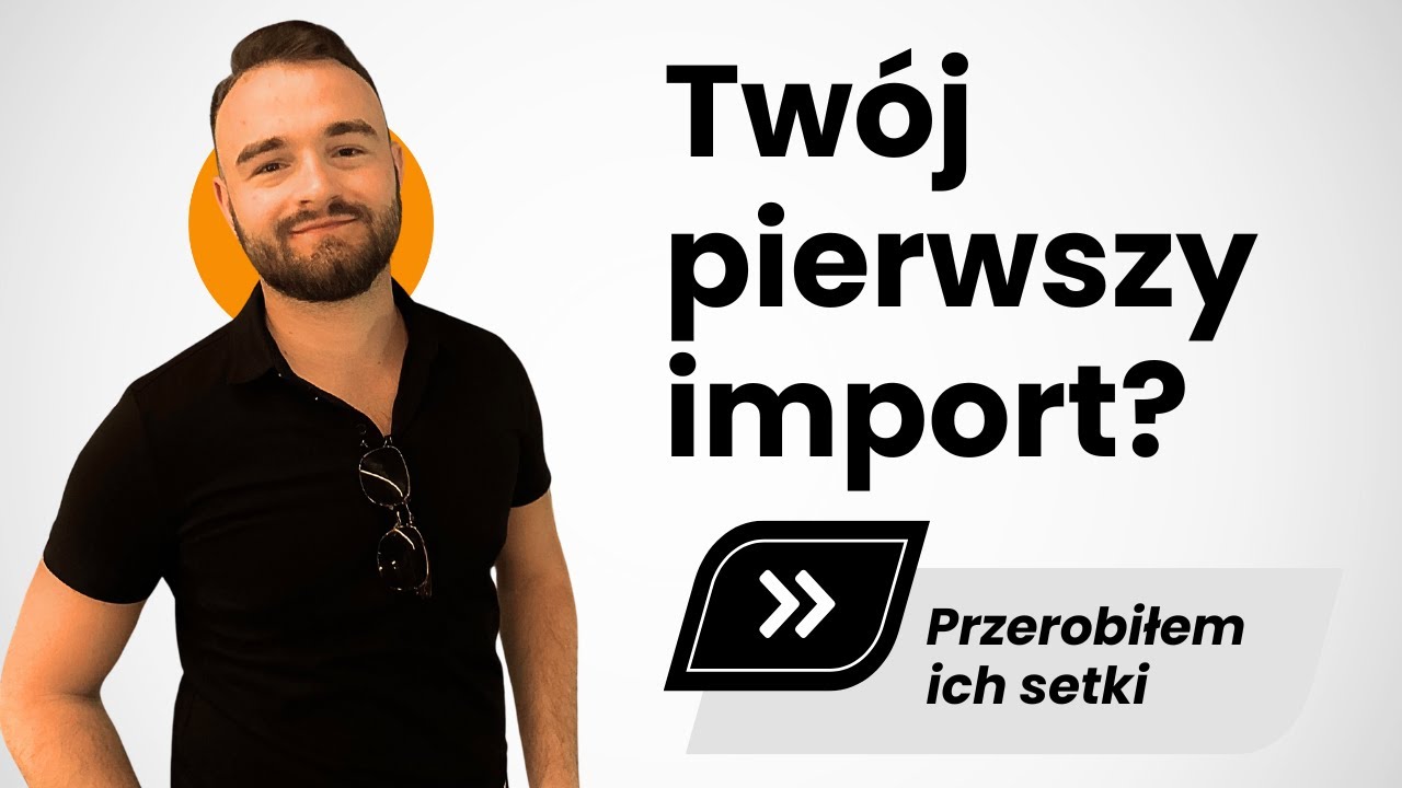 Twój pierwszy import? Te rzeczy mogą Cię zaskoczyć!