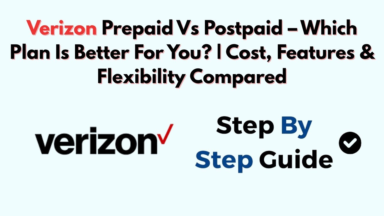 Verizon Prepaid Vs Postpaid &ndash; Which Plan Is Better For You? | Cost, Features & Flexibility Compared