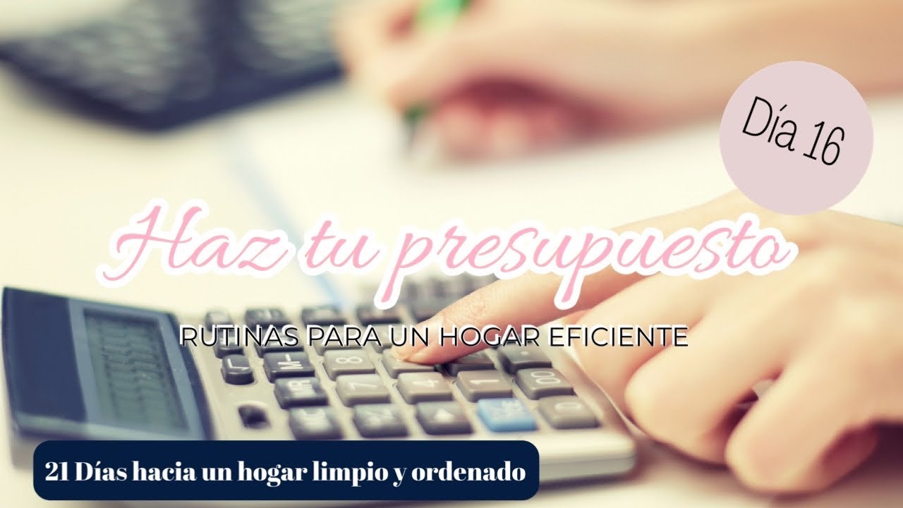 EN EL CUIDADO DEL HOGAR ES MUY &Uacute;TIL HACER USO DE UN PRESUPUESTO~D&Iacute;A 16 RUTINA DE MANEJO DEL DINERO