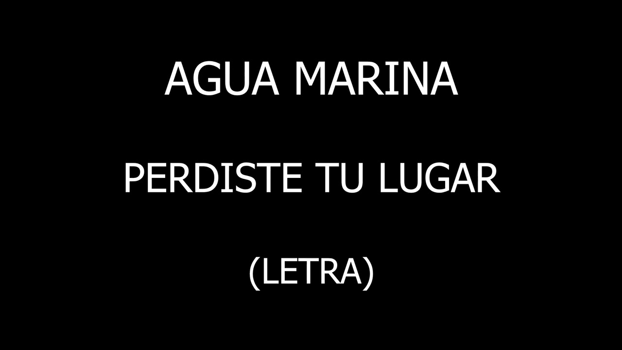Agua Marina - Perdiste tu lugar (Letra/Lyrics)
