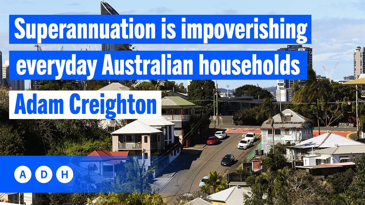Superannuation is impoverishing everyday Australian households: Adam Creighton | David Flint